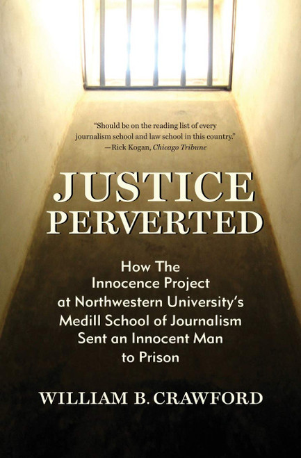 Justice Perverted: How The Innocence Project at Northwestern