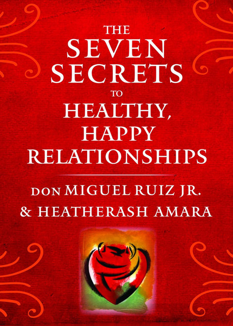 The Seven Secrets to Healthy Happy Relationships