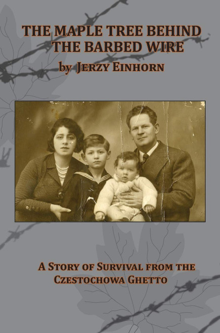 The Maple Tree Behind the Barbed Wire - A Story of Survival from the
