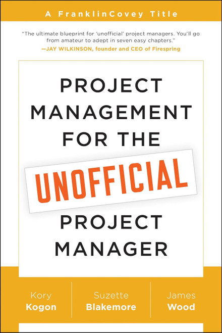 Project Management for the Unofficial Project Manager: A