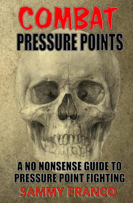 Combat Pressure Points: A No Nonsense Guide To Pressure Point