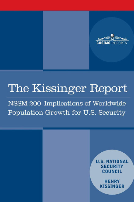 The Kissinger Report: NSSM-200 Implications of Worldwide Population