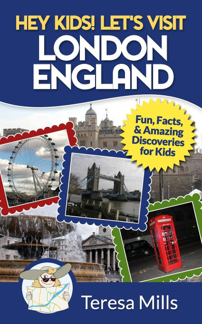 Hey Kids! Let's Visit London England: Fun Facts and Amazing