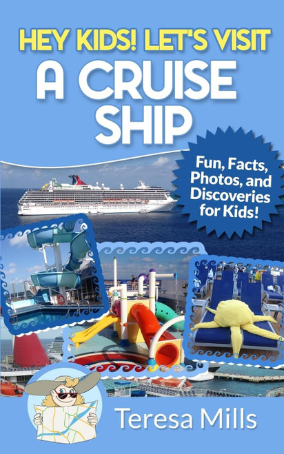 Hey Kids! Let's Visit a Cruise Ship: Fun Facts and Amazing