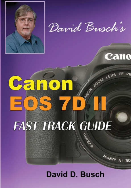 David Busch'S Canon Eos 7D Mark Ii Fast Track Guide