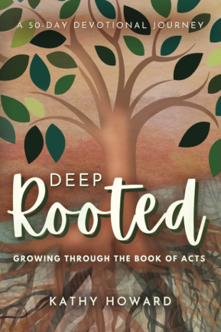 Deep Rooted: Growing Through the Book of Acts: A 50-Day Devotional