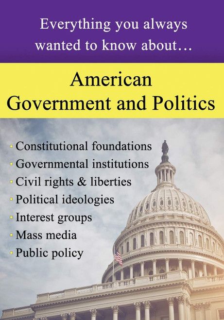 American Government and Politics: Everything You Always Wanted to