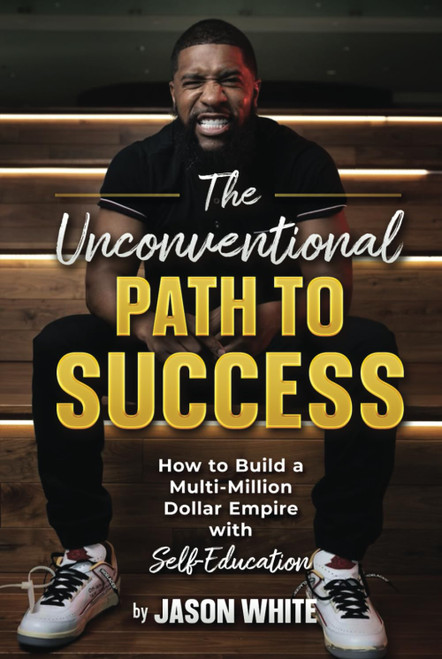 The Unconventional Path to Success: How to Build a Multi-Million