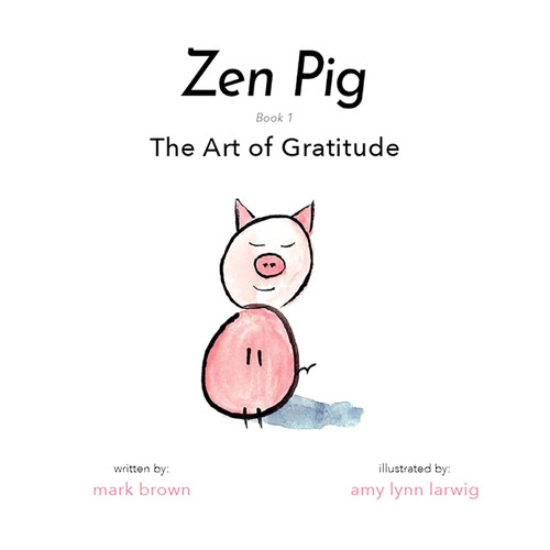 Zen Pig: The Art of Gratitude - Kid's Mindfulness Book for Ages 3-8