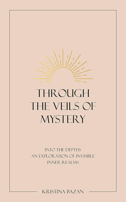 Through The Veils Of Mystery: Into The Depths An Exploration Of