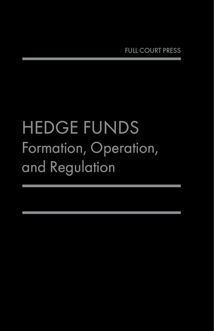 Hedge Funds: Formation Operation and Regulation