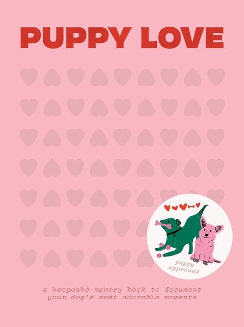 Puppy Love: A Keepsake Memory Book To Document Your Dog's Most