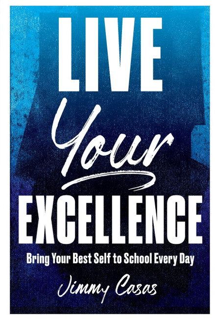 Live Your Excellence: Bring Your Best Self to School Every Day