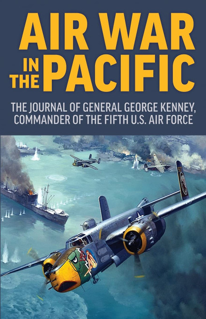 Air War in the Pacific: The Journal of General George Kenney