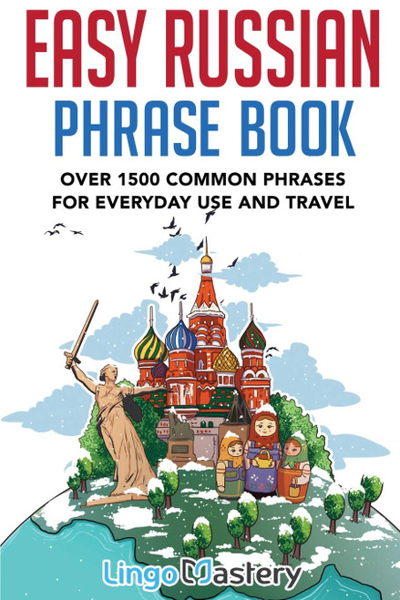 Easy Russian Phrase Book: Over 1500 Common Phrases For Everyday Use