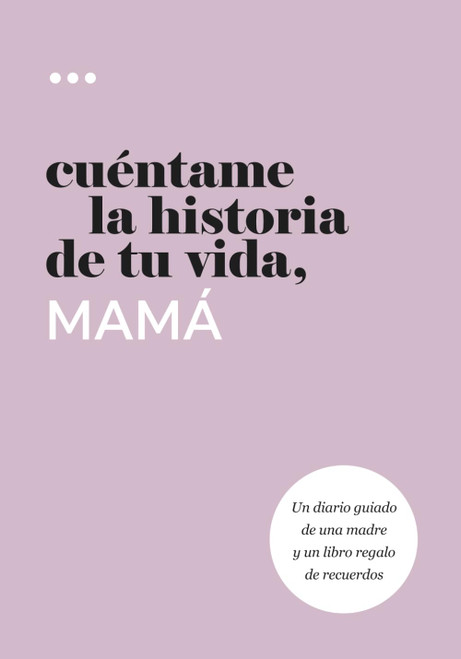Cuentame la historia de tu vida mama: Un diario guiado de una madre y