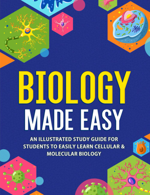 Biology Made Easy: An Illustrated Study Guide For Students To Easily