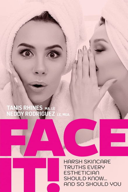 Face It! Harsh Skincare Truths Every Esthetician Should Know And So