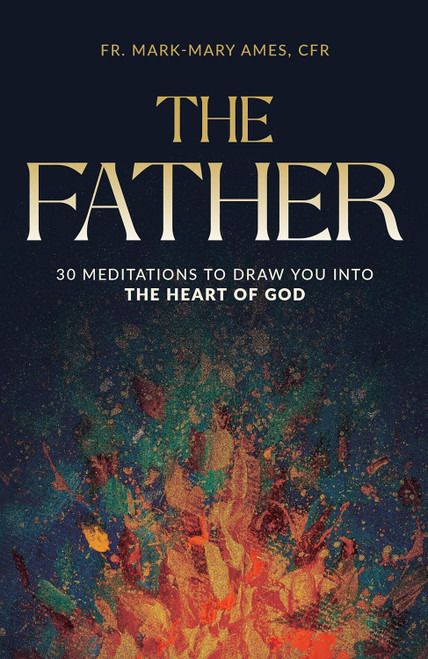 The Father: 30 Editions to Draw You into the Heart of God