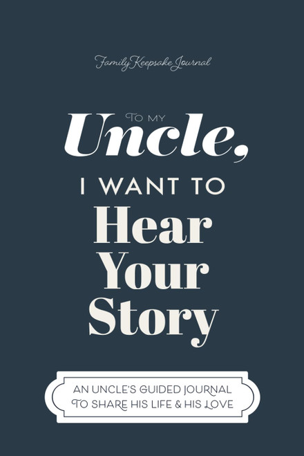 To My Uncle I Want to Hear Your Story: A Guided Journal to Share His