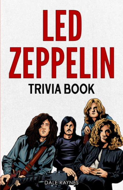 Led Zeppelin Trivia Book: Uncover The History With Facts Every Fan