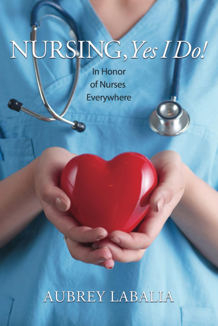 Nursing Yes I Do!: In Honor of Nurses Everywhere