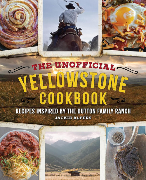 The Unofficial Yellowstone Cookbook: Recipes Inspired by the Dutton