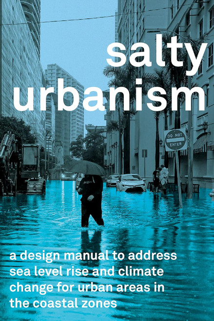 Salty Urbanism: A Design Manual for Sea Level Rise Adaptation in