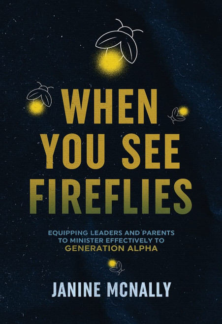 When You See Fireflies: Equipping Leaders and Parents to Minister