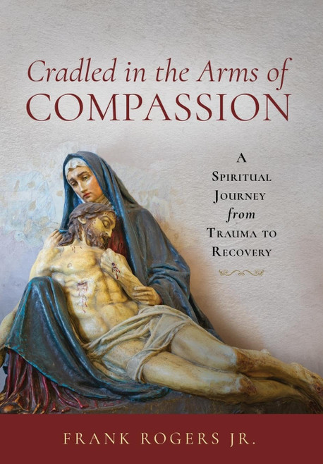 Cradled in the Arms of Compassion: A Spiritual Journey from Trauma to