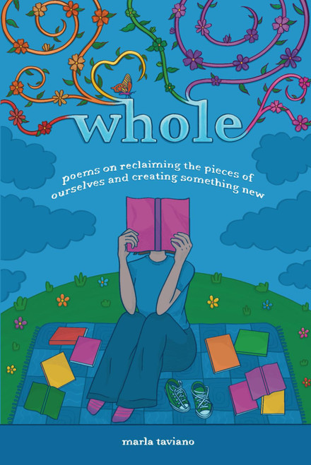 whole: poems on reclaiming the pieces of ourselves and creating