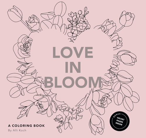 Love in Bloom: An Adult Coloring Book Featuring Romantic Floral