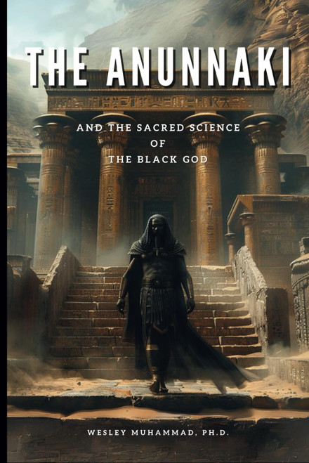 The Anunnaki: And the Sacred Science of the Black God