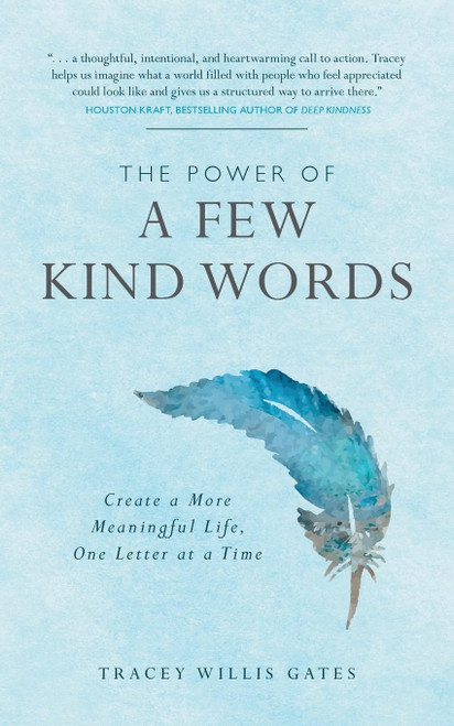 The Power of a Few Kind Words: Create a More Meaningful Life One