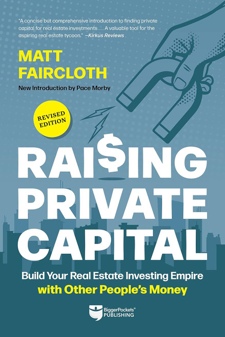 Raising Private Capital: Build Your Real Estate Investing Empire with