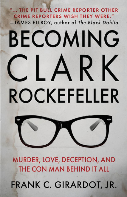 Becoming Clark Rockefeller: Murder Love Deception and the Con Man