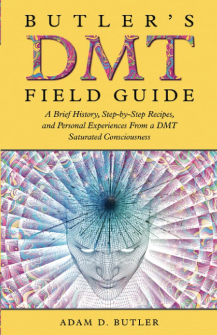 Butler's DMT Field Guide: A Brief History Step-by-Step Recipes and