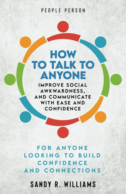 People Person: How to Talk to Anyone Improve Social Awkwardness and