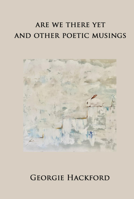 are we there yet: and other poetic musings