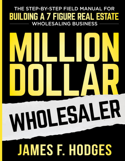 Million Dollar Wholesaler: The Step-By-Step Field Manual For Building