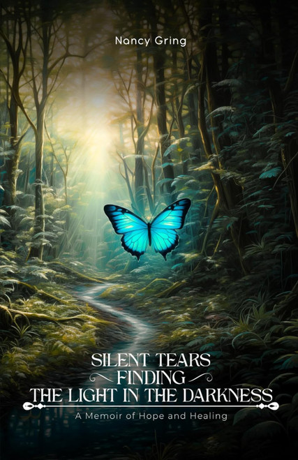 Silent Tears Finding the Light In the Darkness: a Memoir of Hope and