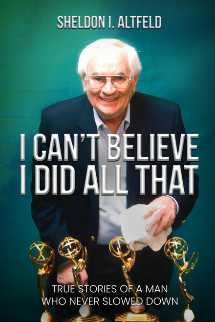 I Can't Believe I Did All That: True Stories of A Man Who Never