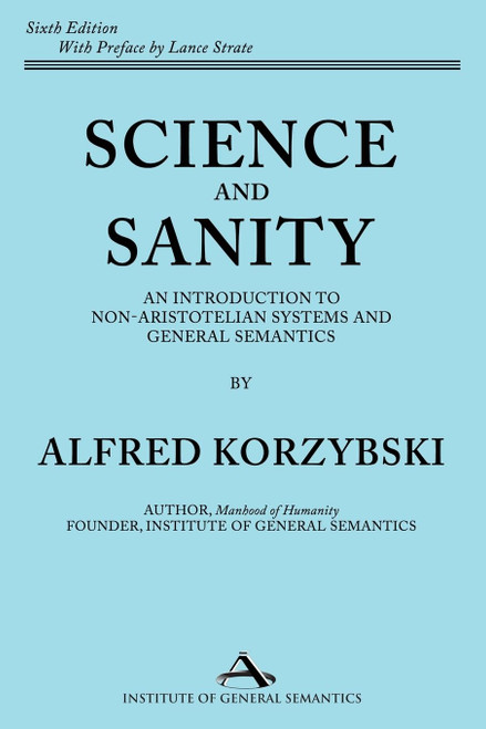 Science and Sanity: An Introduction to Non-Aristotelian Systems and