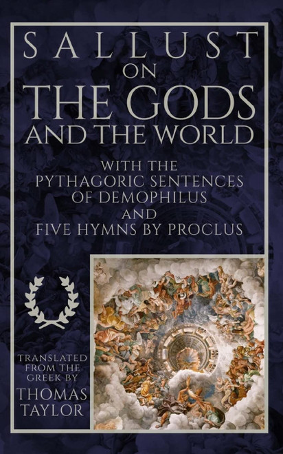 Sallust on the Gods and the World: and the Pythagoric Sentences of