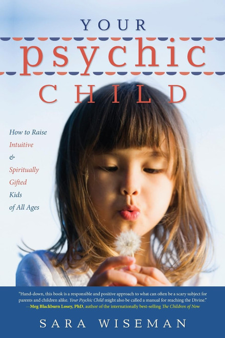 Your Psychic Child: How to Raise Intuitive & Spiritually Gifted Kids