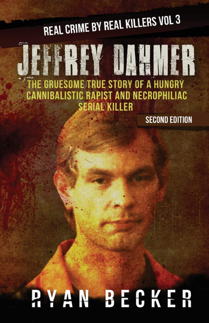 Jeffrey Dahmer: The Gruesome True Story of a Hungry Cannibalistic