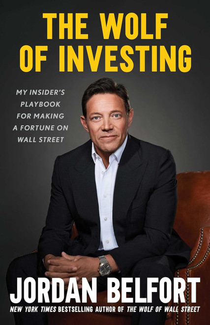 The Wolf of Investing: My Insider's Playbook for Making a Fortune on