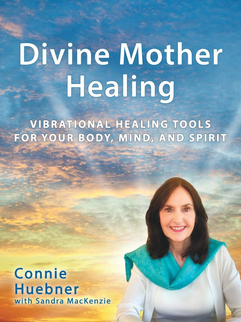 Divine Mother Healing: Vibrational Healing Tools for Your Body Mind