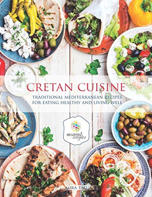 Cretan Cuisine: Traditional Mediterranean Recipes For Eating Healthy