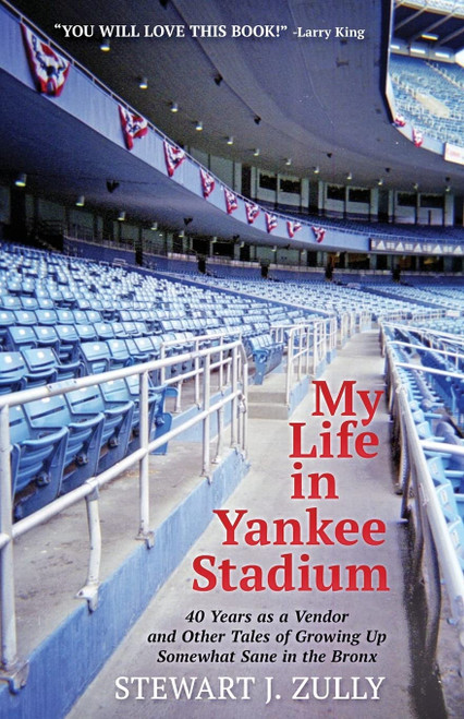 My Life in Yankee Stadium: 40 Years As a Vendor and Other Tales of